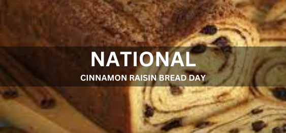 NATIONAL CINNAMON RAISIN BREAD DAY  [राष्ट्रीय दालचीनी किशमिश ब्रेड दिवस]